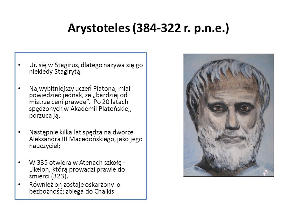 Arystoteles ( r. p.n.e.) Ur. się w Stagirus, dlatego nazywa się go niekiedy Stagirytą.