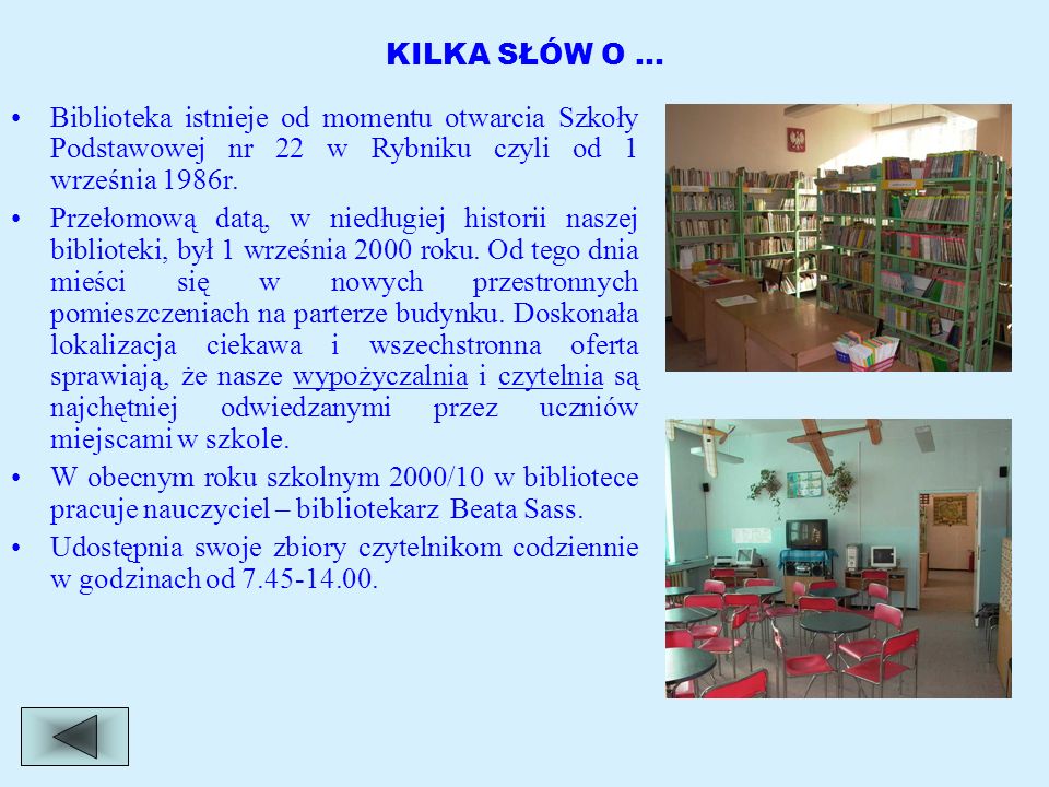 KILKA SŁÓW O … Biblioteka istnieje od momentu otwarcia Szkoły Podstawowej nr 22 w Rybniku czyli od 1 września 1986r.