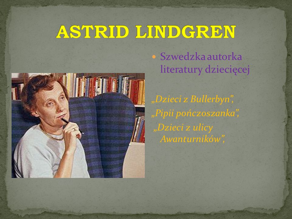 ASTRID LINDGREN Szwedzka autorka literatury dziecięcej