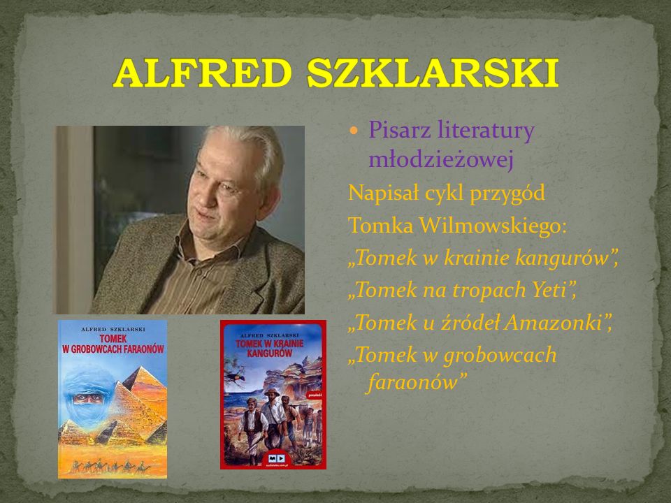 ALFRED SZKLARSKI Pisarz literatury młodzieżowej Napisał cykl przygód