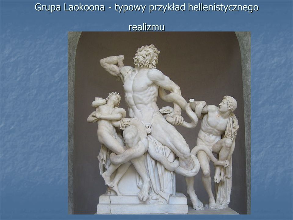 Grupa Laokoona - typowy przykład hellenistycznego realizmu