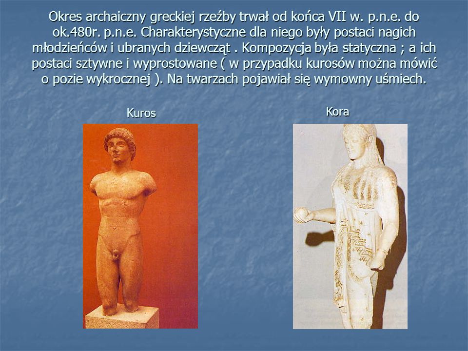 Okres archaiczny greckiej rzeźby trwał od końca VII w. p. n. e. do ok