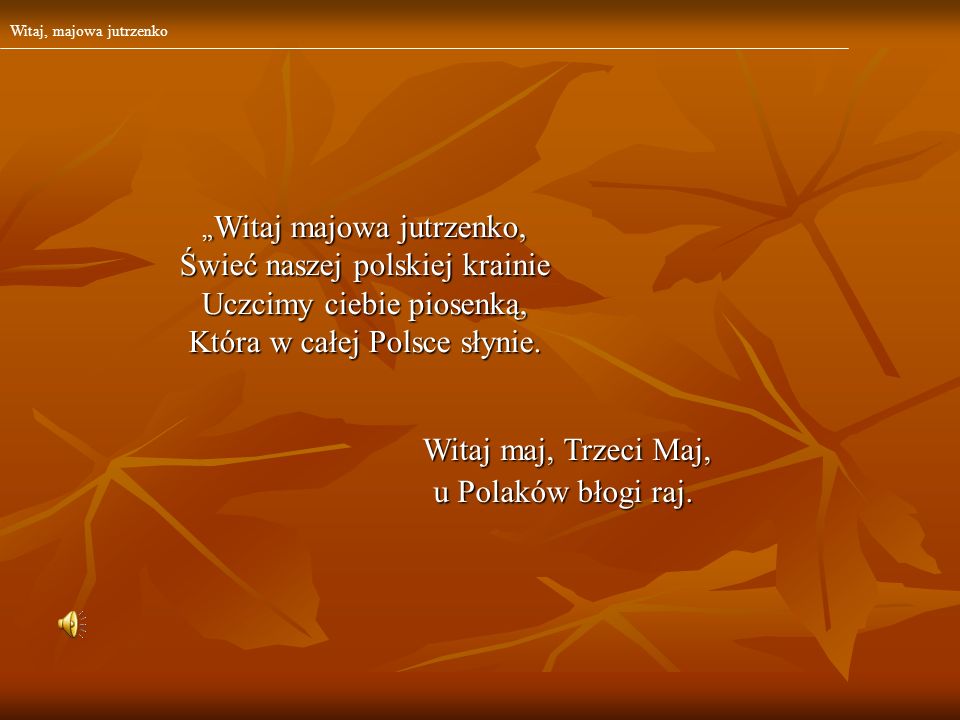 Świeć naszej polskiej krainie Uczcimy ciebie piosenką,