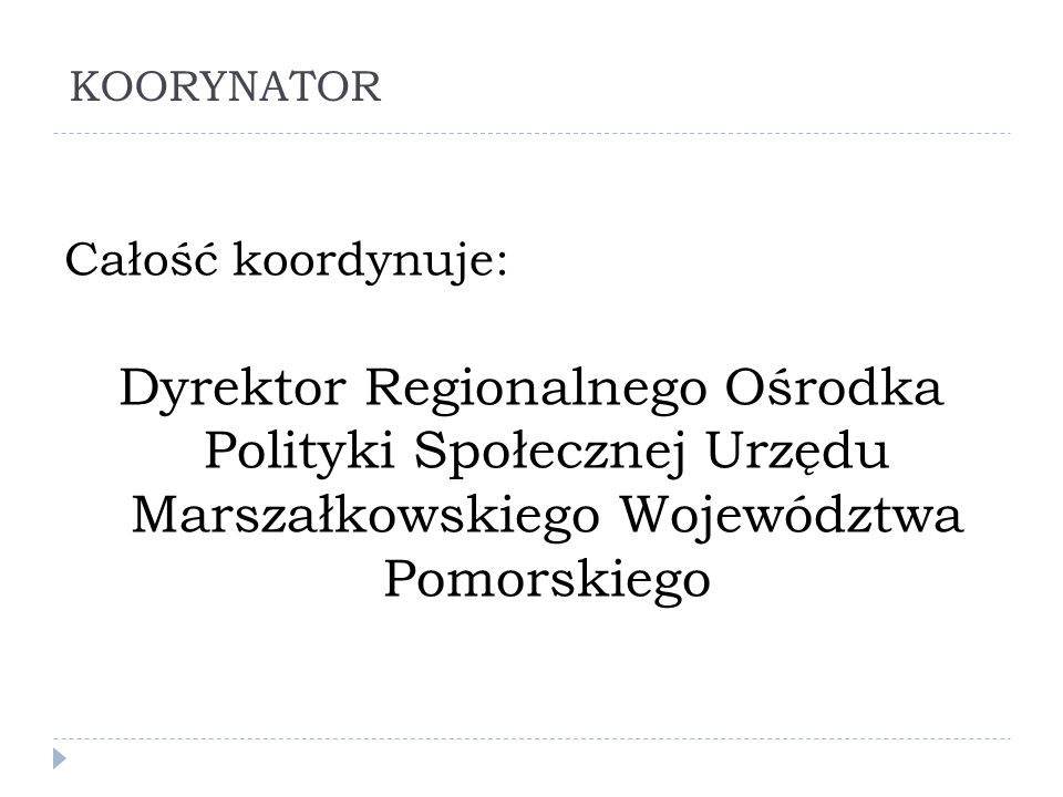 KOORYNATOR Całość koordynuje: Dyrektor Regionalnego Ośrodka Polityki Społecznej Urzędu Marszałkowskiego Województwa Pomorskiego.