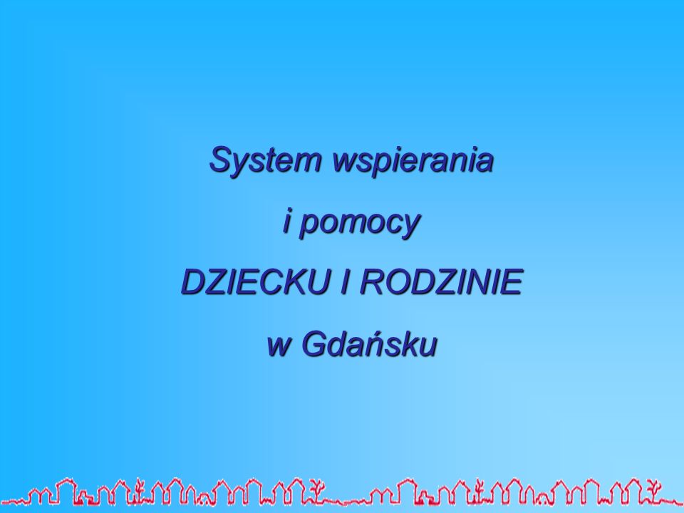 System wspierania i pomocy DZIECKU I RODZINIE w Gdańsku