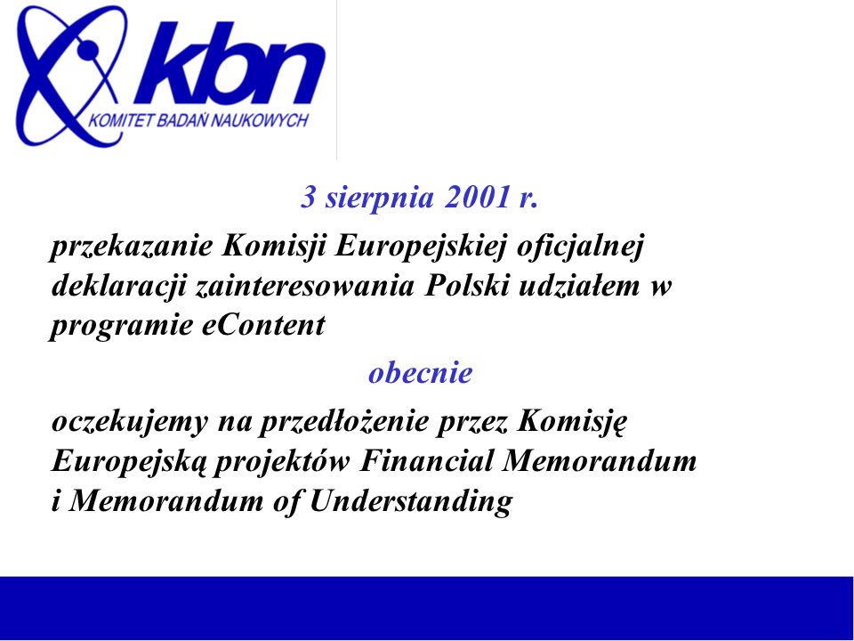 3 sierpnia 2001 r. przekazanie Komisji Europejskiej oficjalnej deklaracji zainteresowania Polski udziałem w programie eContent.