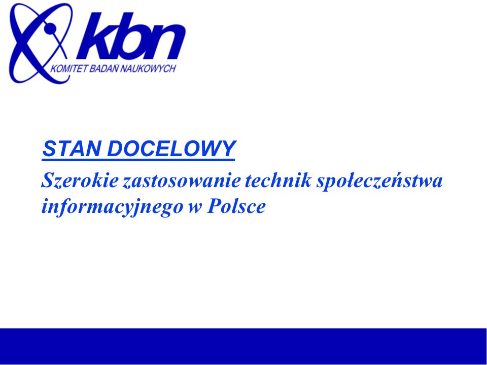 STAN DOCELOWY Szerokie zastosowanie technik społeczeństwa informacyjnego w Polsce