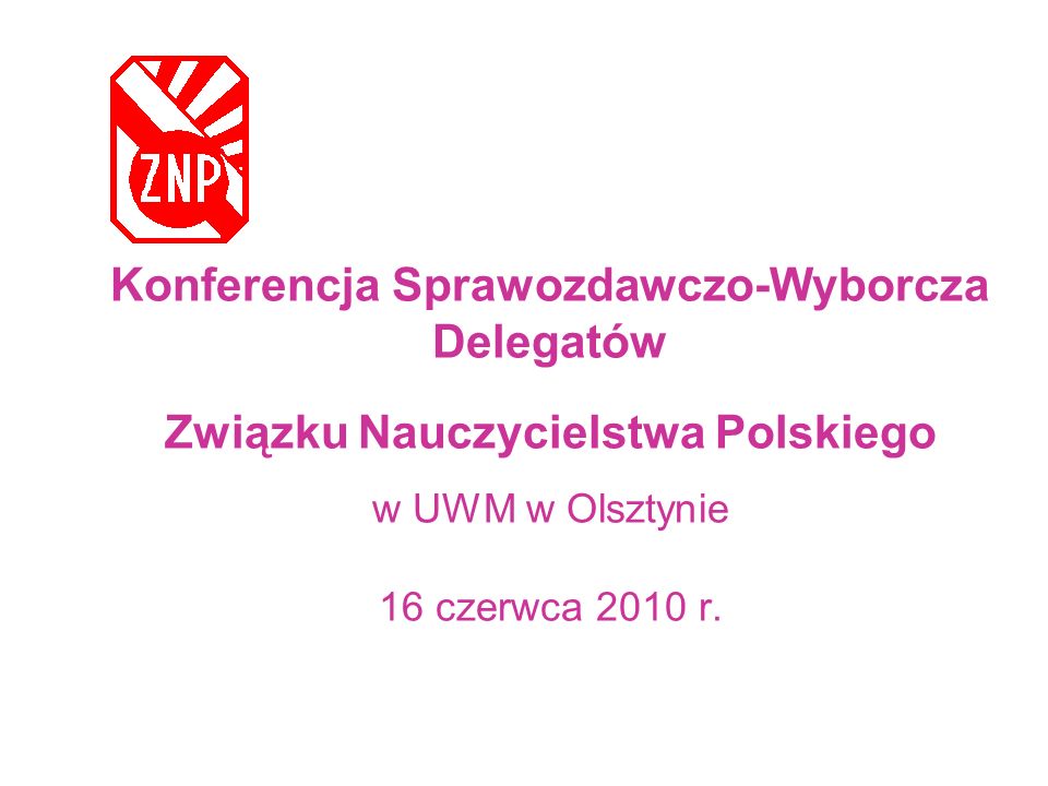 Konferencja Sprawozdawczo-Wyborcza Delegatów Związku Nauczycielstwa Polskiego w UWM w Olsztynie 16 czerwca 2010 r.