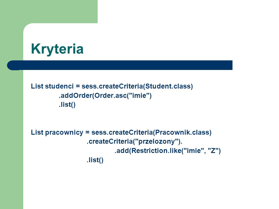 Kryteria List studenci = sess.createCriteria(Student.class)