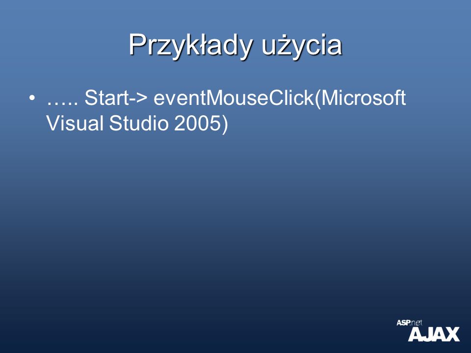 Przykłady użycia ….. Start-> eventMouseClick(Microsoft Visual Studio 2005)