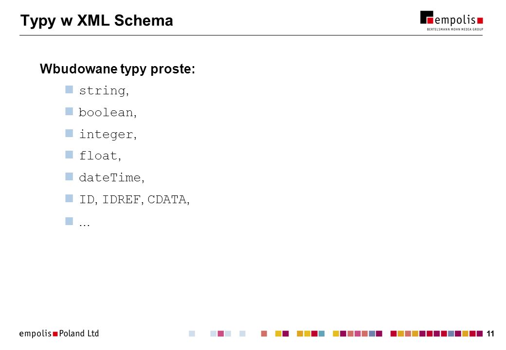 Typy w XML Schema Wbudowane typy proste: string, boolean, integer,
