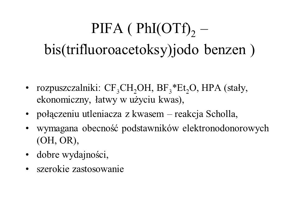 PIFA ( PhI(OTf)2 – bis(trifluoroacetoksy)jodo benzen )