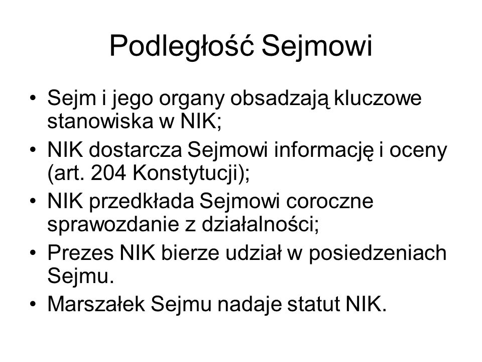 Podległość Sejmowi Sejm i jego organy obsadzają kluczowe stanowiska w NIK; NIK dostarcza Sejmowi informację i oceny (art. 204 Konstytucji);