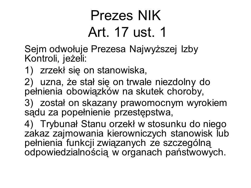 Prezes NIK Art. 17 ust. 1 Sejm odwołuje Prezesa Najwyższej Izby Kontroli, jeżeli: 1) zrzekł się on stanowiska,