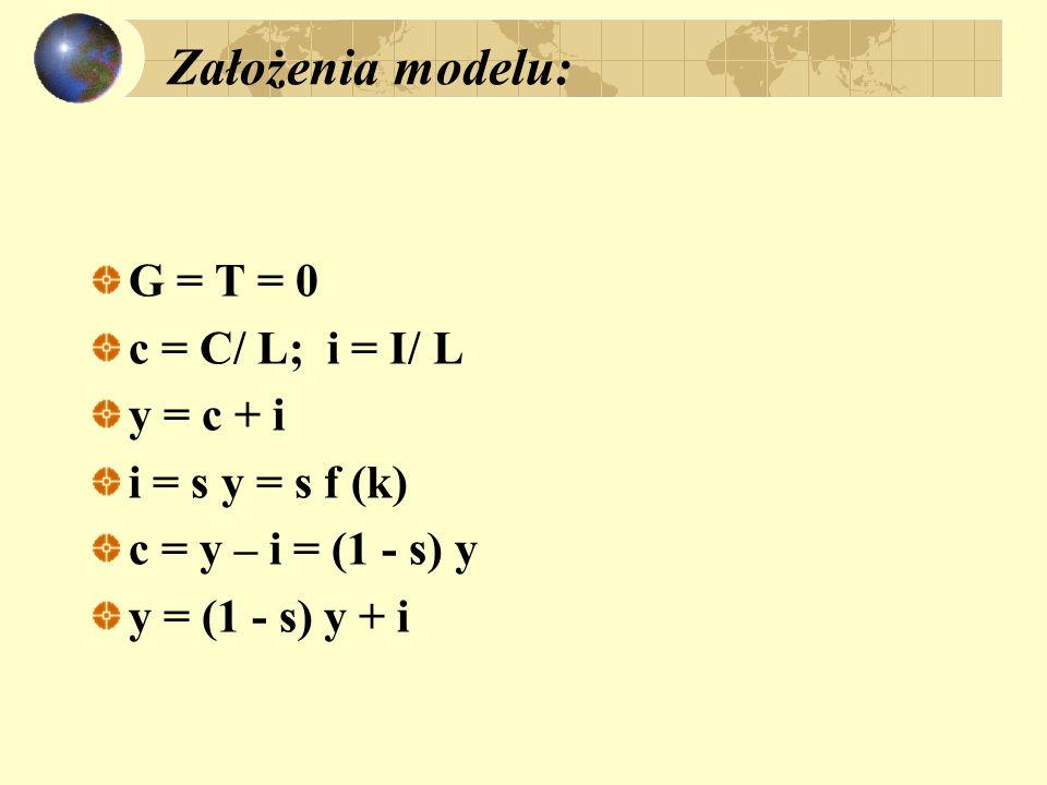 Założenia modelu: G = T = 0 c = C/ L; i = I/ L y = c + i