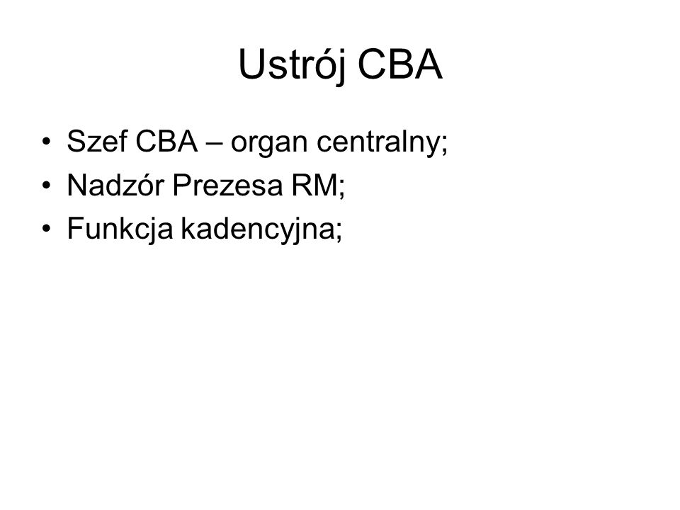 Ustrój CBA Szef CBA – organ centralny; Nadzór Prezesa RM;