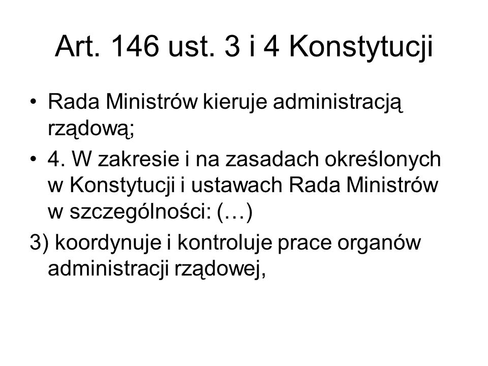 Art. 146 ust. 3 i 4 Konstytucji Rada Ministrów kieruje administracją rządową;