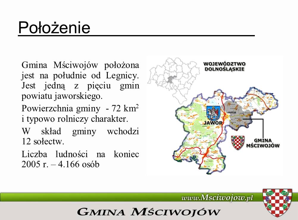 Położenie Gmina Mściwojów położona jest na południe od Legnicy. Jest jedną z pięciu gmin powiatu jaworskiego.