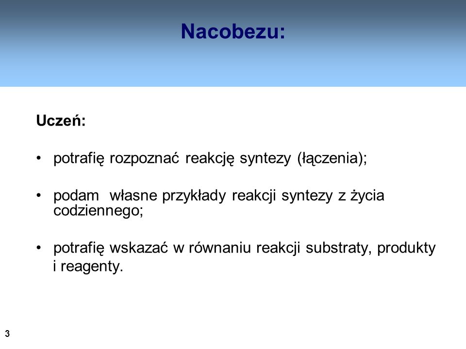 Nacobezu: Uczeń: potrafię rozpoznać reakcję syntezy (łączenia);