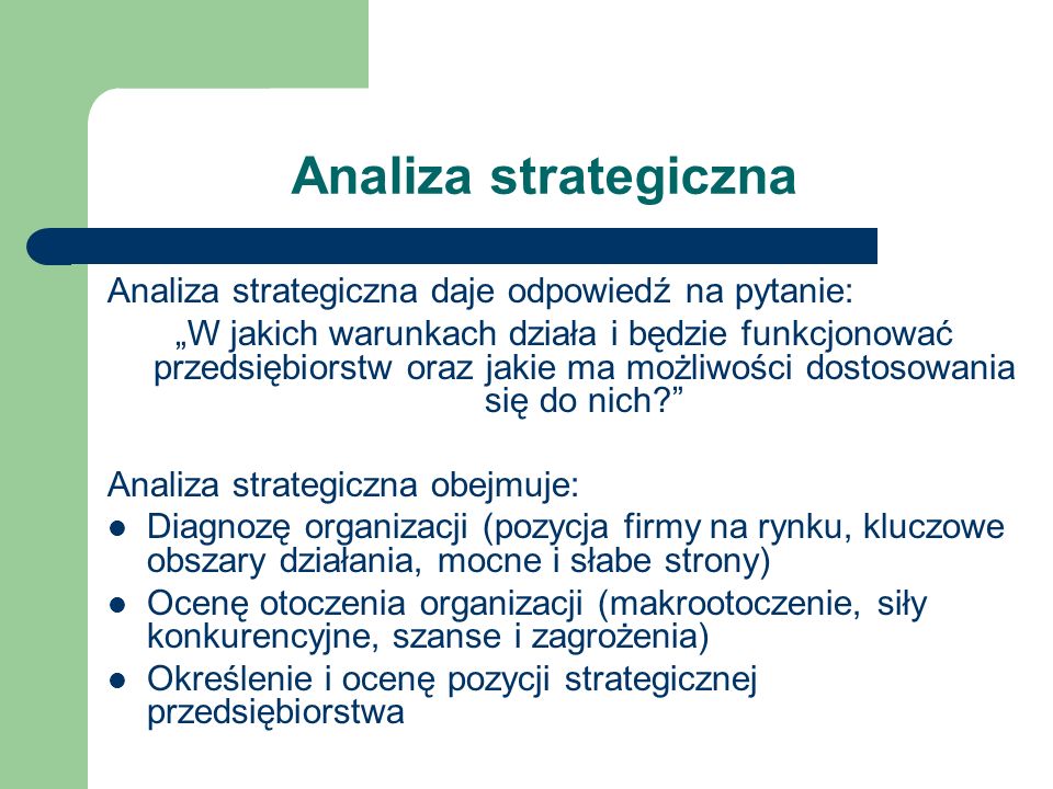 Analiza strategiczna Analiza strategiczna daje odpowiedź na pytanie: