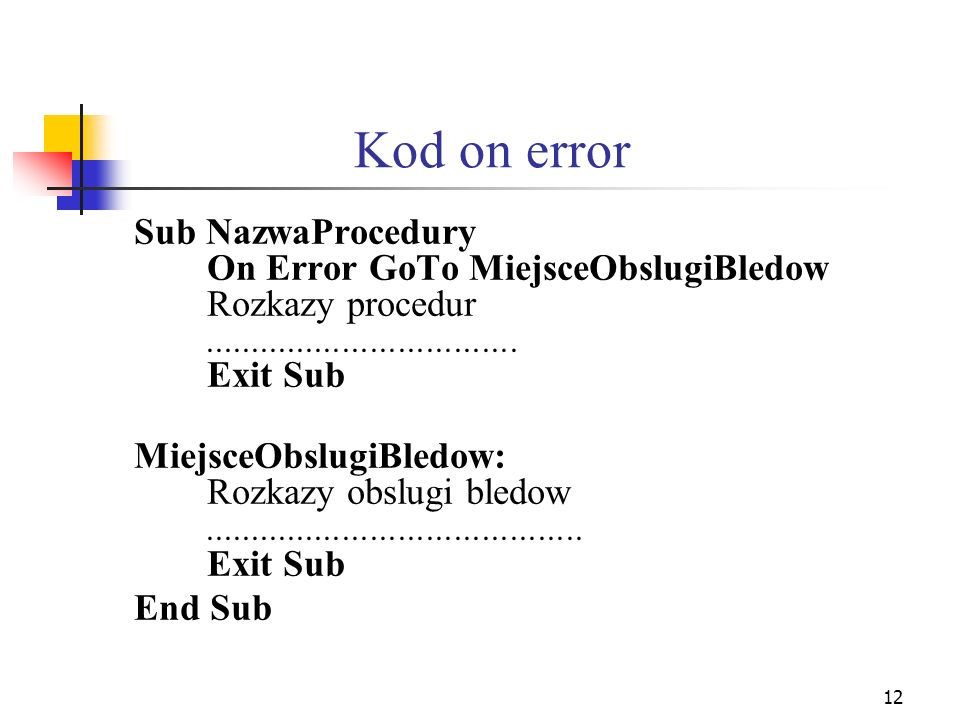 Kod on error Sub NazwaProcedury On Error GoTo MiejsceObslugiBledow Rozkazy procedur Exit Sub.