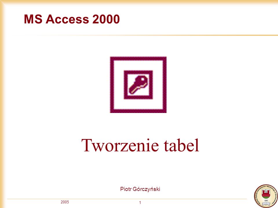 MS Access 2000 Tworzenie tabel Piotr Górczyński 2005
