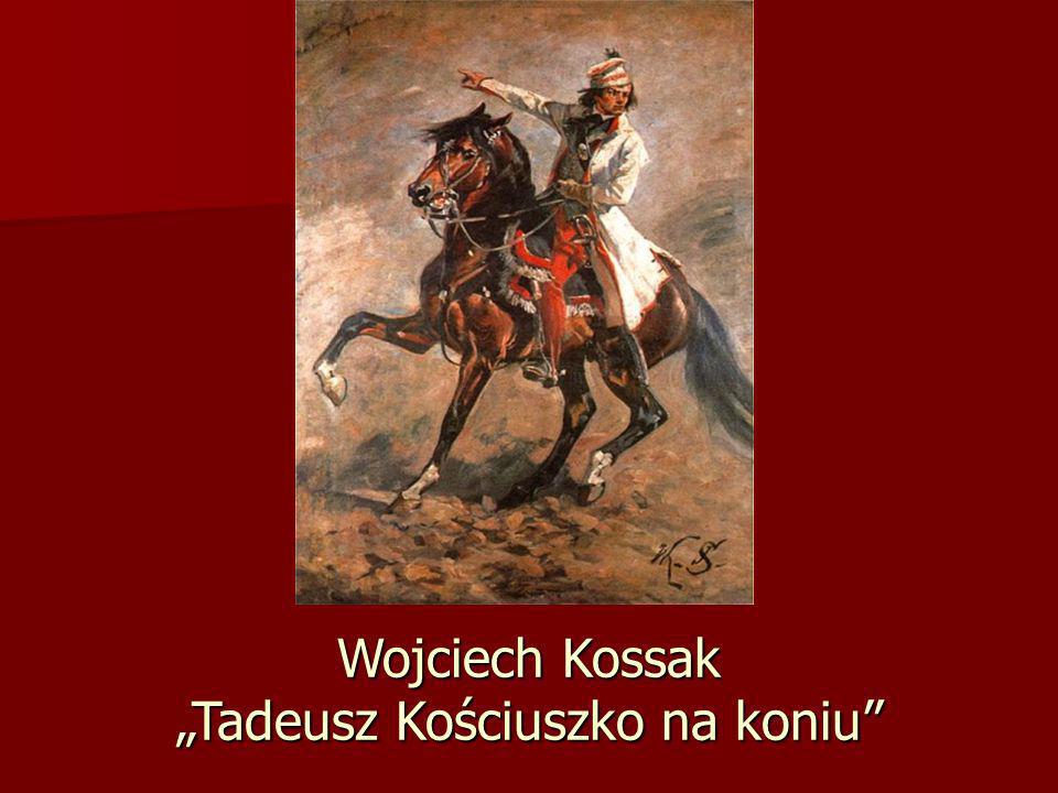 Wojciech Kossak „Tadeusz Kościuszko na koniu