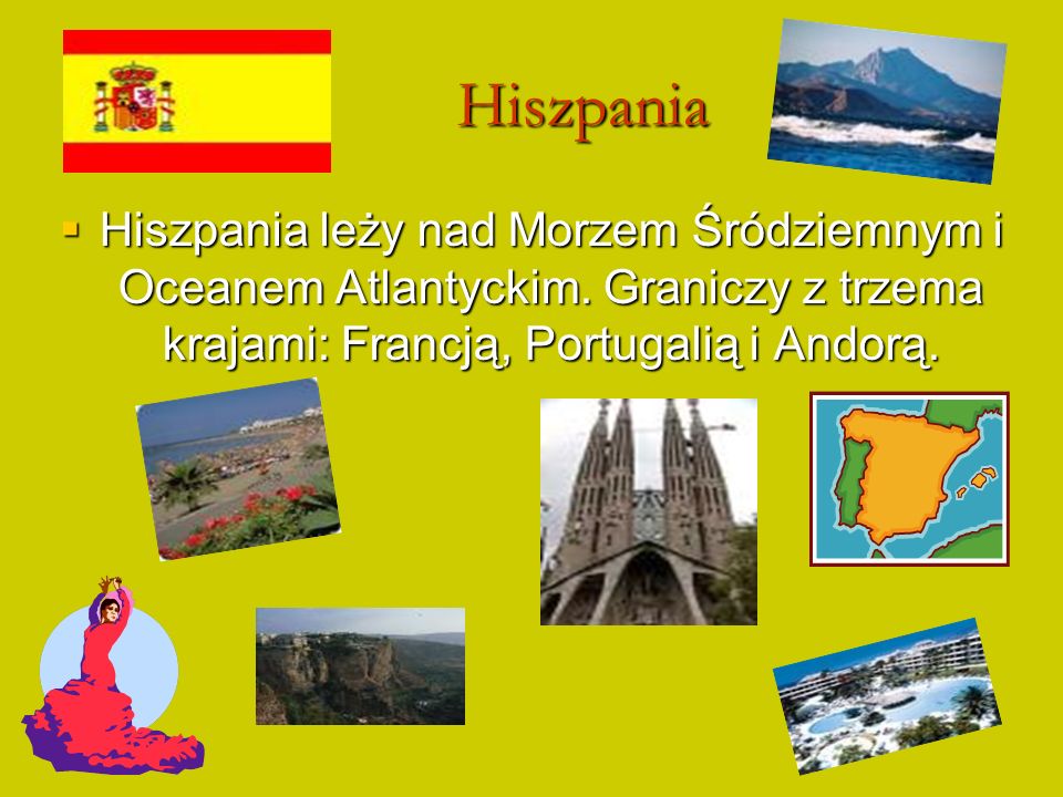 Hiszpania Hiszpania leży nad Morzem Śródziemnym i Oceanem Atlantyckim.