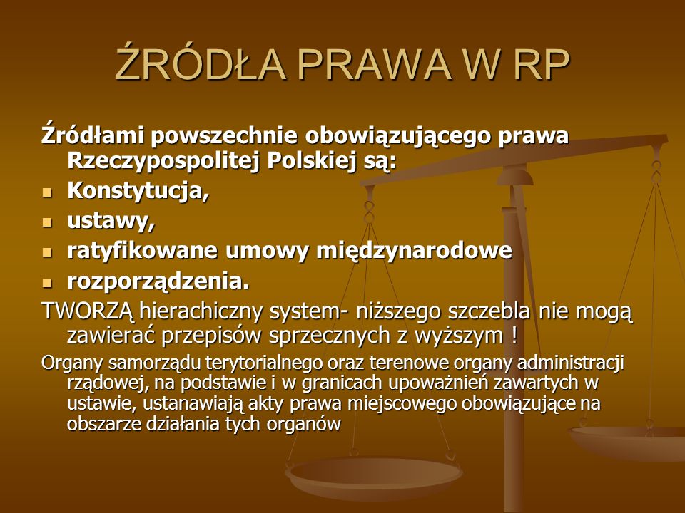 ŹRÓDŁA PRAWA W RP Źródłami powszechnie obowiązującego prawa Rzeczypospolitej Polskiej są: Konstytucja,
