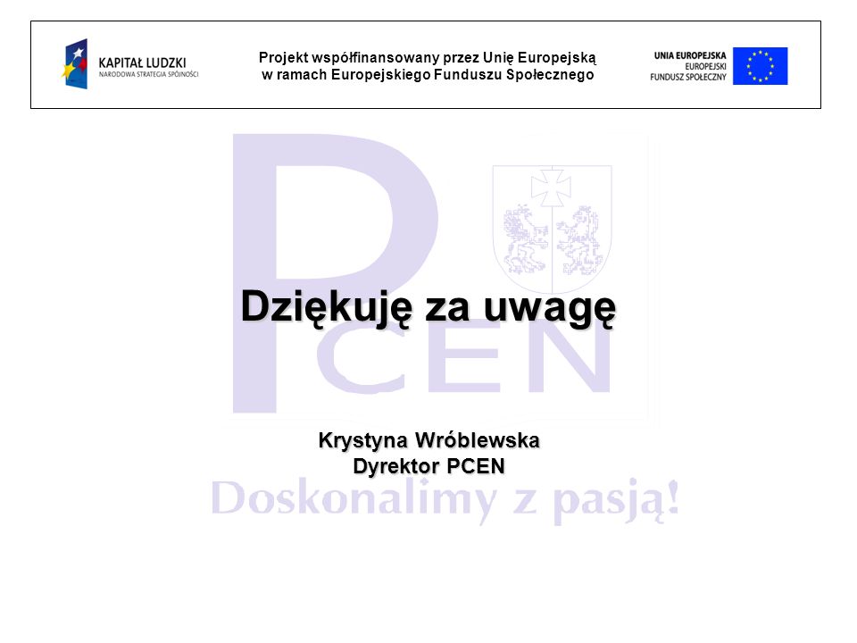 Dziękuję za uwagę Krystyna Wróblewska Dyrektor PCEN