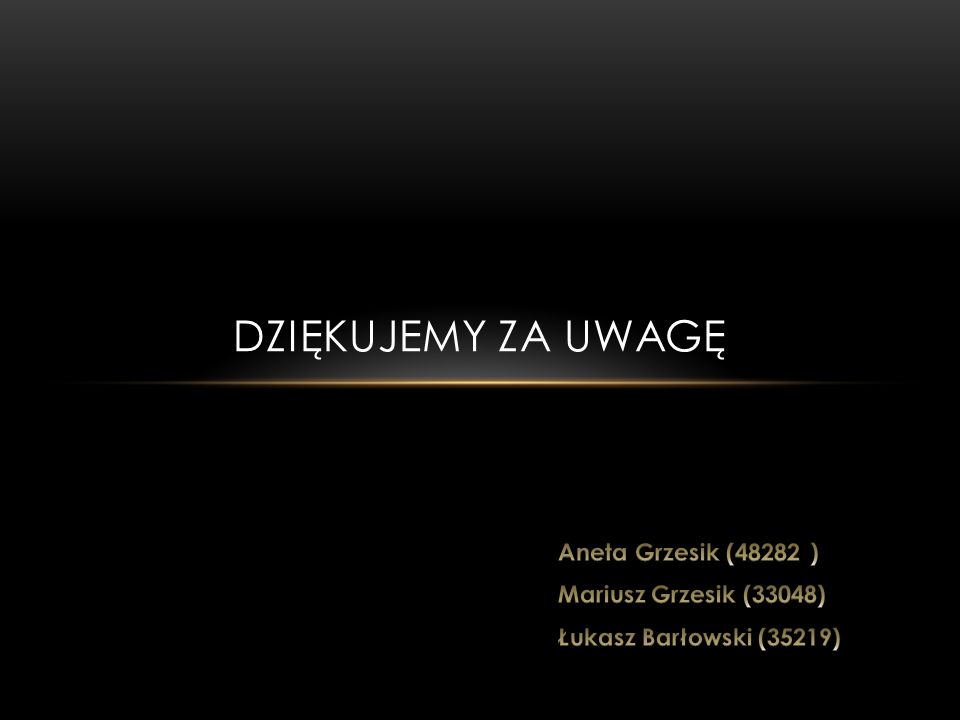 Dziękujemy za uwagę Aneta Grzesik (48282 ) Mariusz Grzesik (33048)