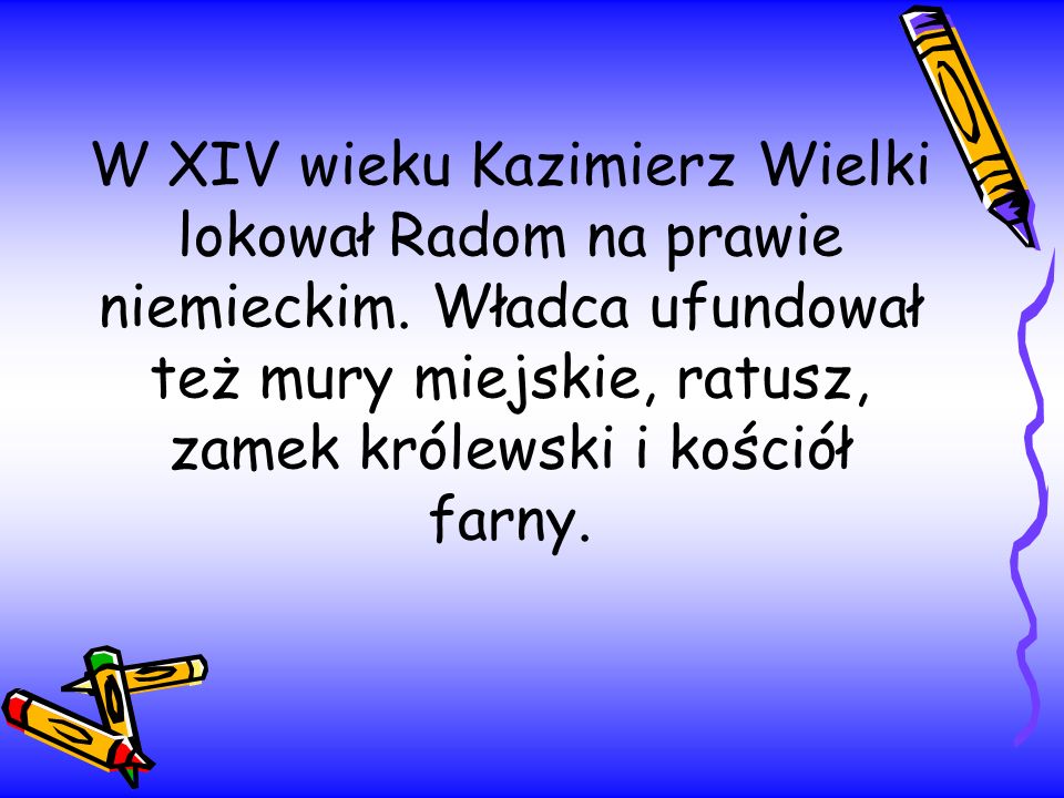 W XIV wieku Kazimierz Wielki lokował Radom na prawie niemieckim