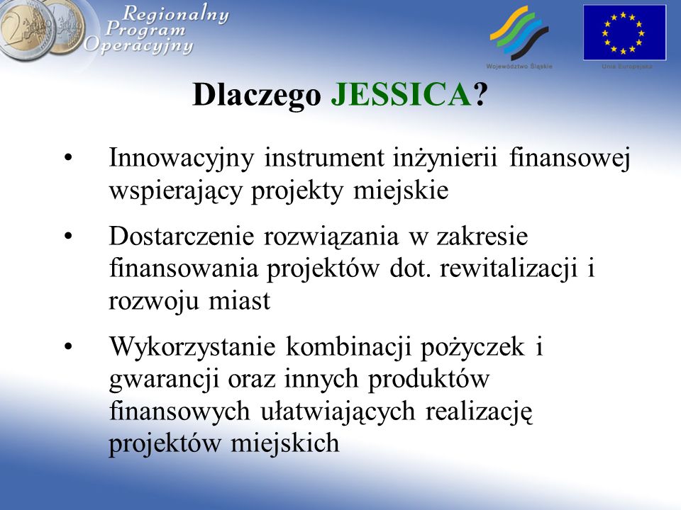 Dlaczego JESSICA Innowacyjny instrument inżynierii finansowej wspierający projekty miejskie.