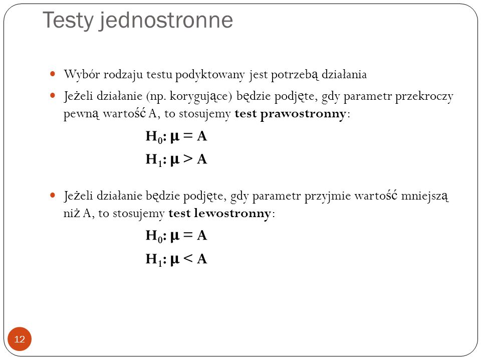 Testy jednostronne H0: μ = A H1: μ > A H1: μ < A