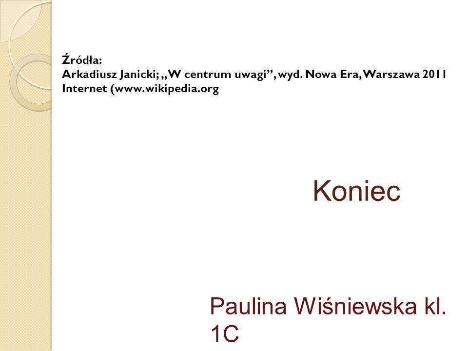 Koniec Paulina Wiśniewska kl. 1C Źródła: