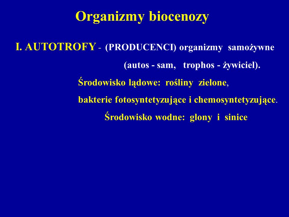 Organizmy biocenozy I. AUTOTROFY - (PRODUCENCI) organizmy samożywne