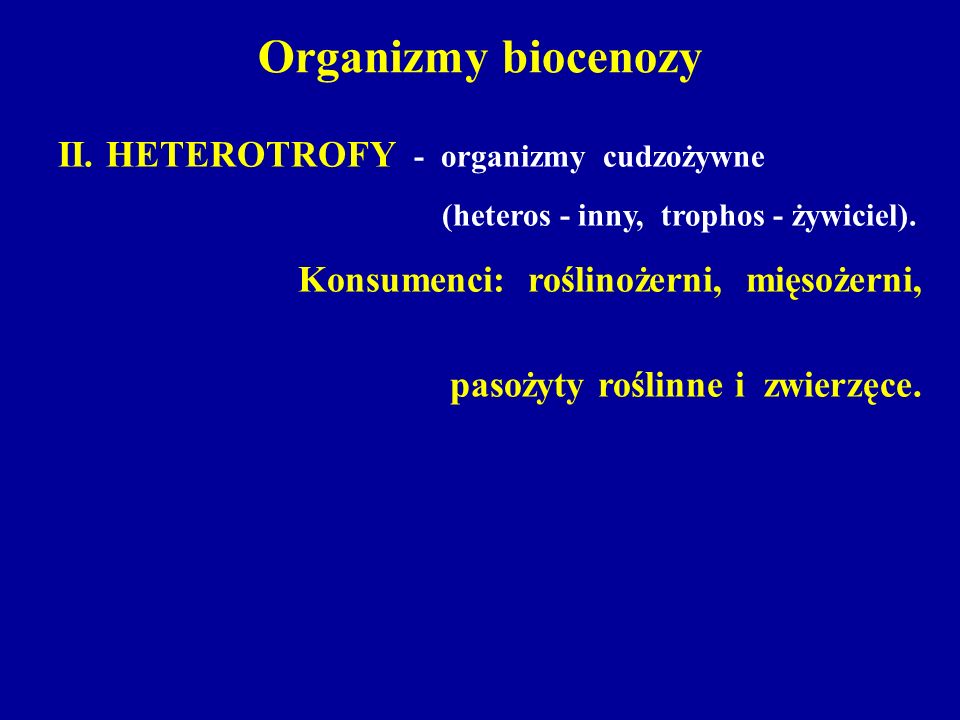 Organizmy biocenozy II. HETEROTROFY - organizmy cudzożywne