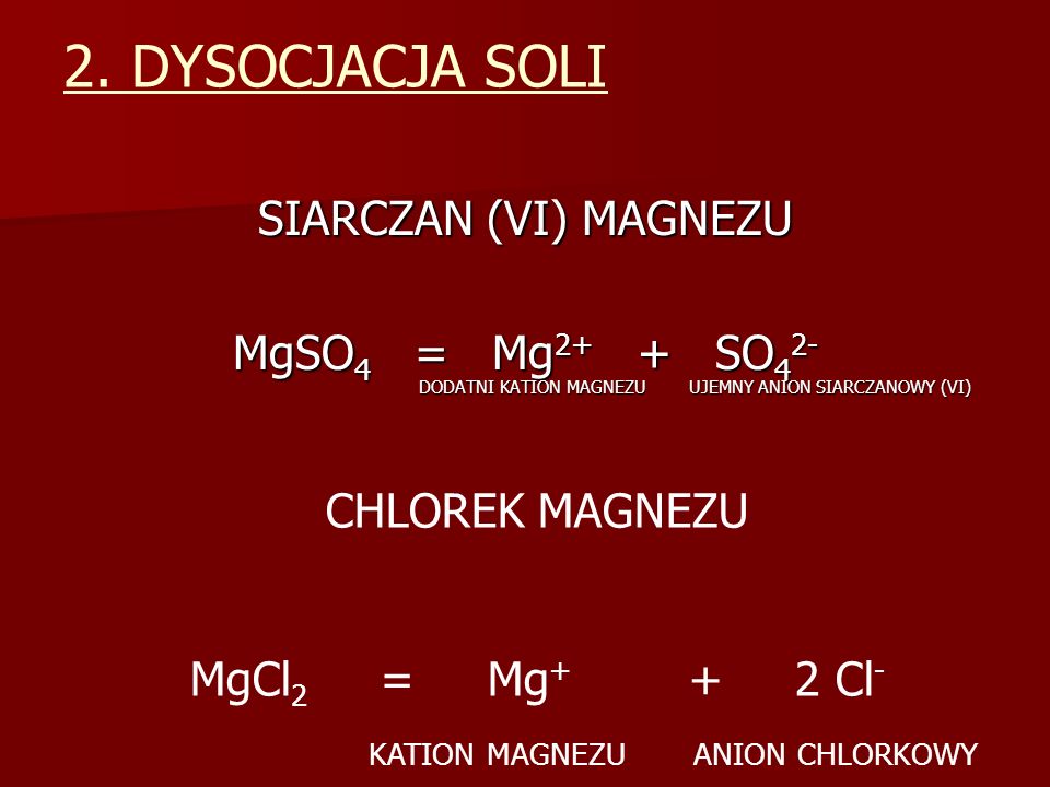 2. DYSOCJACJA SOLI SIARCZAN (VI) MAGNEZU MgSO4 = Mg2+ + SO42-