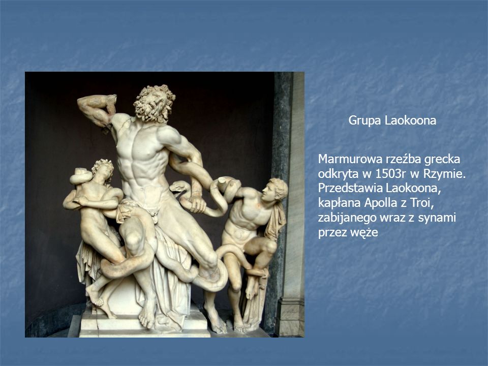 Grupa Laokoona Marmurowa rzeźba grecka odkryta w 1503r w Rzymie.