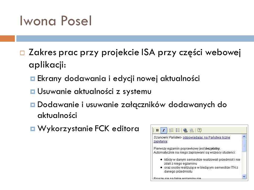 Iwona Posel Zakres prac przy projekcie ISA przy części webowej aplikacji: Ekrany dodawania i edycji nowej aktualności.