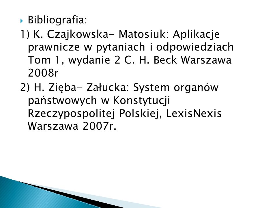 Bibliografia: 1) K. Czajkowska- Matosiuk: Aplikacje prawnicze w pytaniach i odpowiedziach Tom 1, wydanie 2 C. H. Beck Warszawa 2008r.