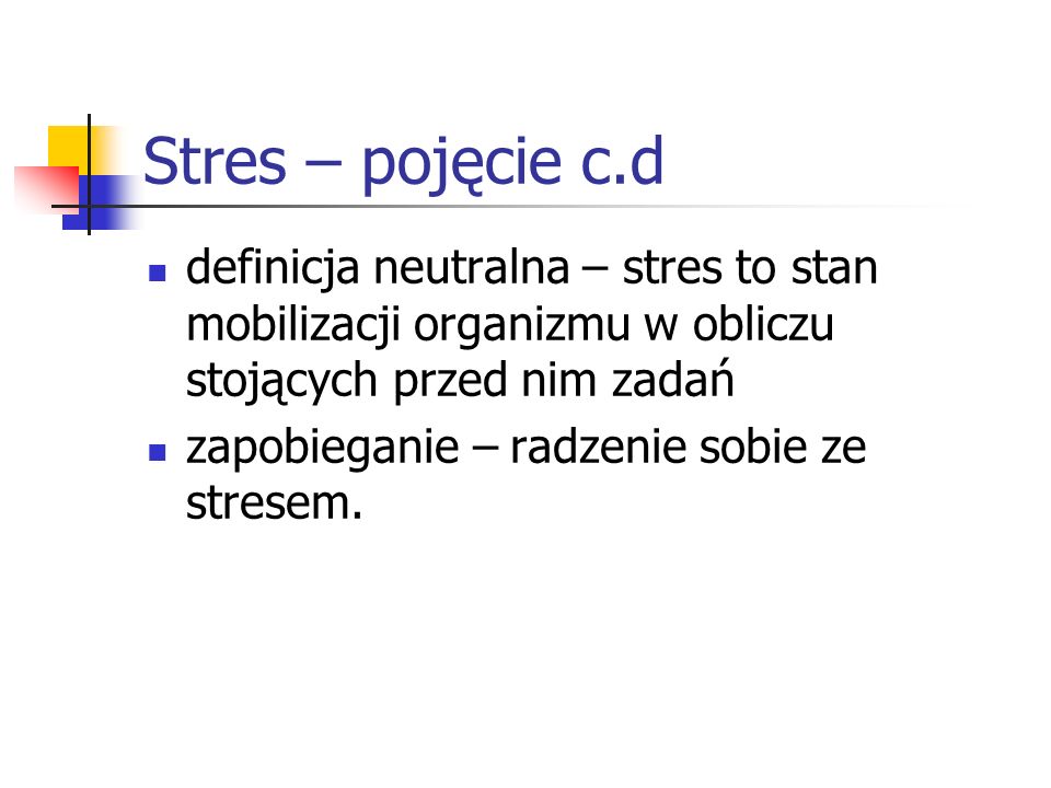 Stres – pojęcie c.d definicja neutralna – stres to stan mobilizacji organizmu w obliczu stojących przed nim zadań.