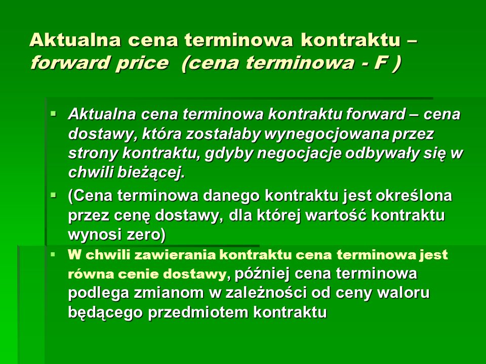 Aktualna cena terminowa kontraktu – forward price (cena terminowa - F )