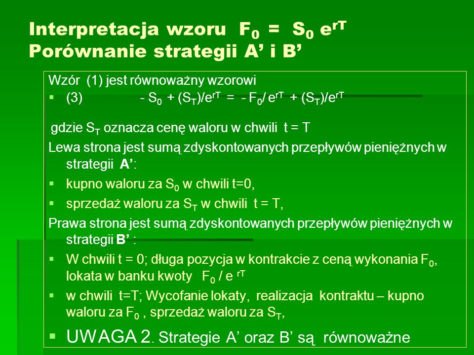 Interpretacja wzoru F0 = S0 erT Porównanie strategii A’ i B’