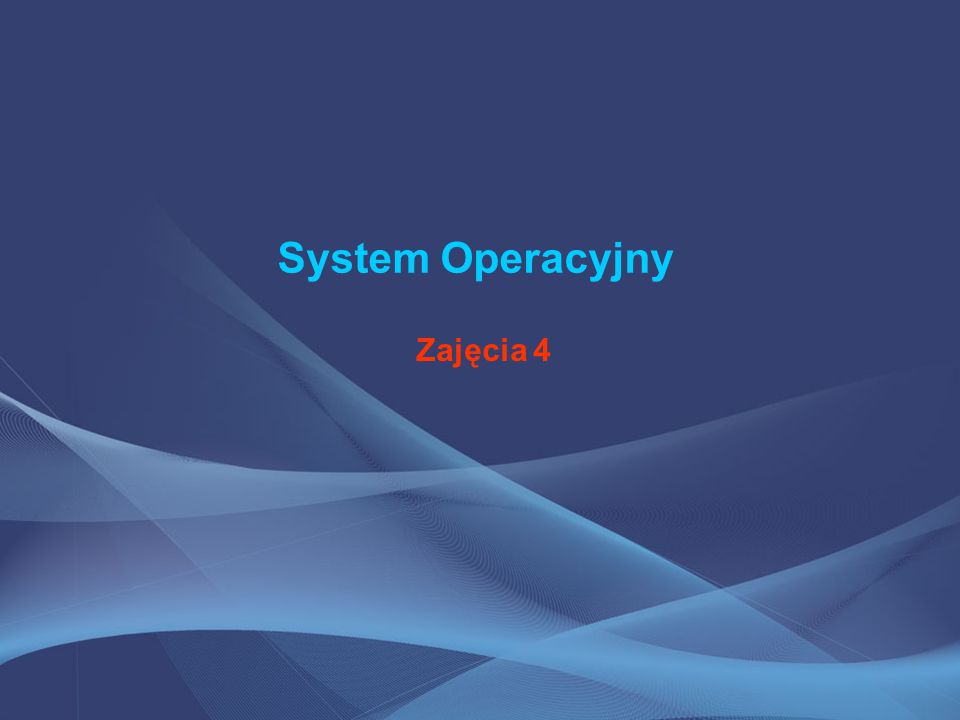 System Operacyjny Zajęcia 4