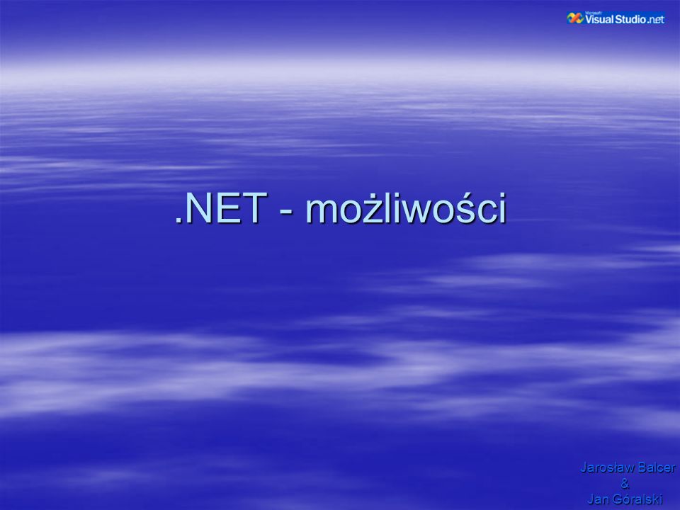 .NET - możliwości Jarosław Balcer & Jan Góralski