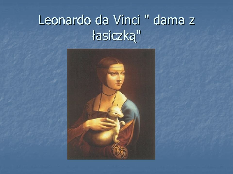 Leonardo da Vinci dama z łasiczką