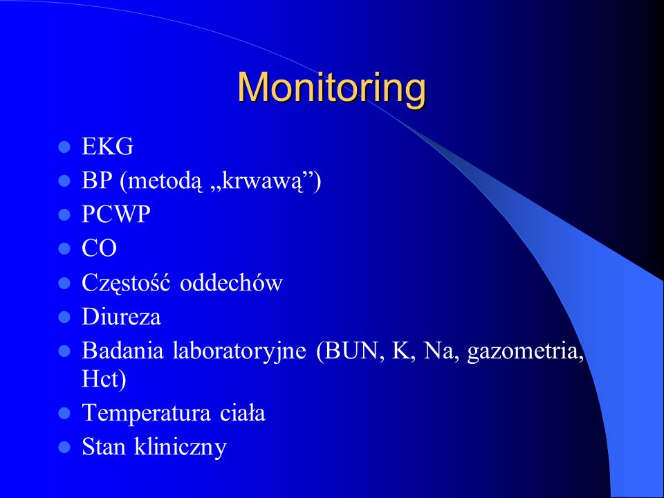 Monitoring EKG BP (metodą „krwawą ) PCWP CO Częstość oddechów Diureza