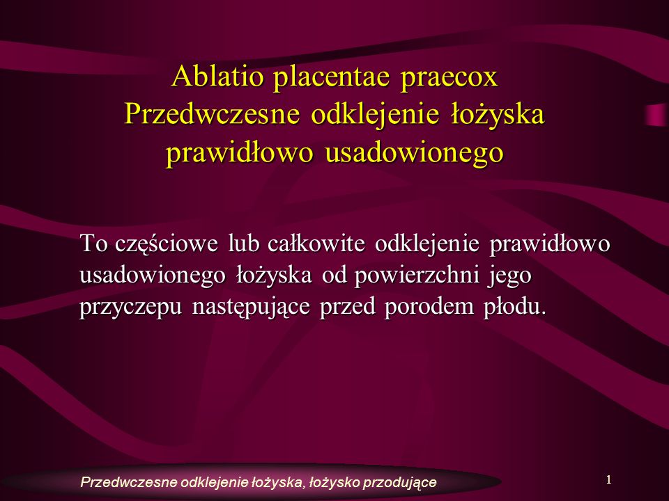 Ablatio placentae praecox Przedwczesne odklejenie łożyska prawidłowo usadowionego