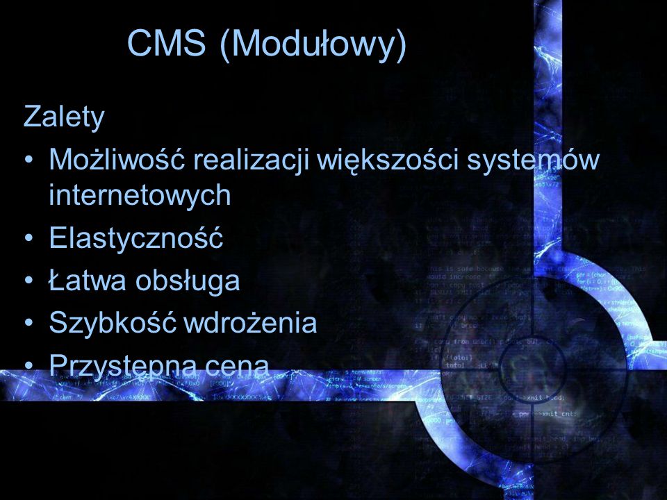 CMS (Modułowy) Zalety. Możliwość realizacji większości systemów internetowych. Elastyczność. Łatwa obsługa.